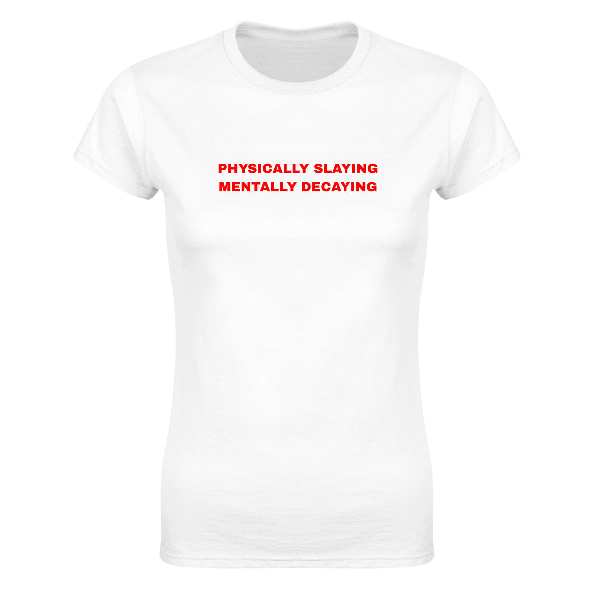 PHYSICALLY SLAYING MENTALLY DECAYING - WOMEN'S TEE – White