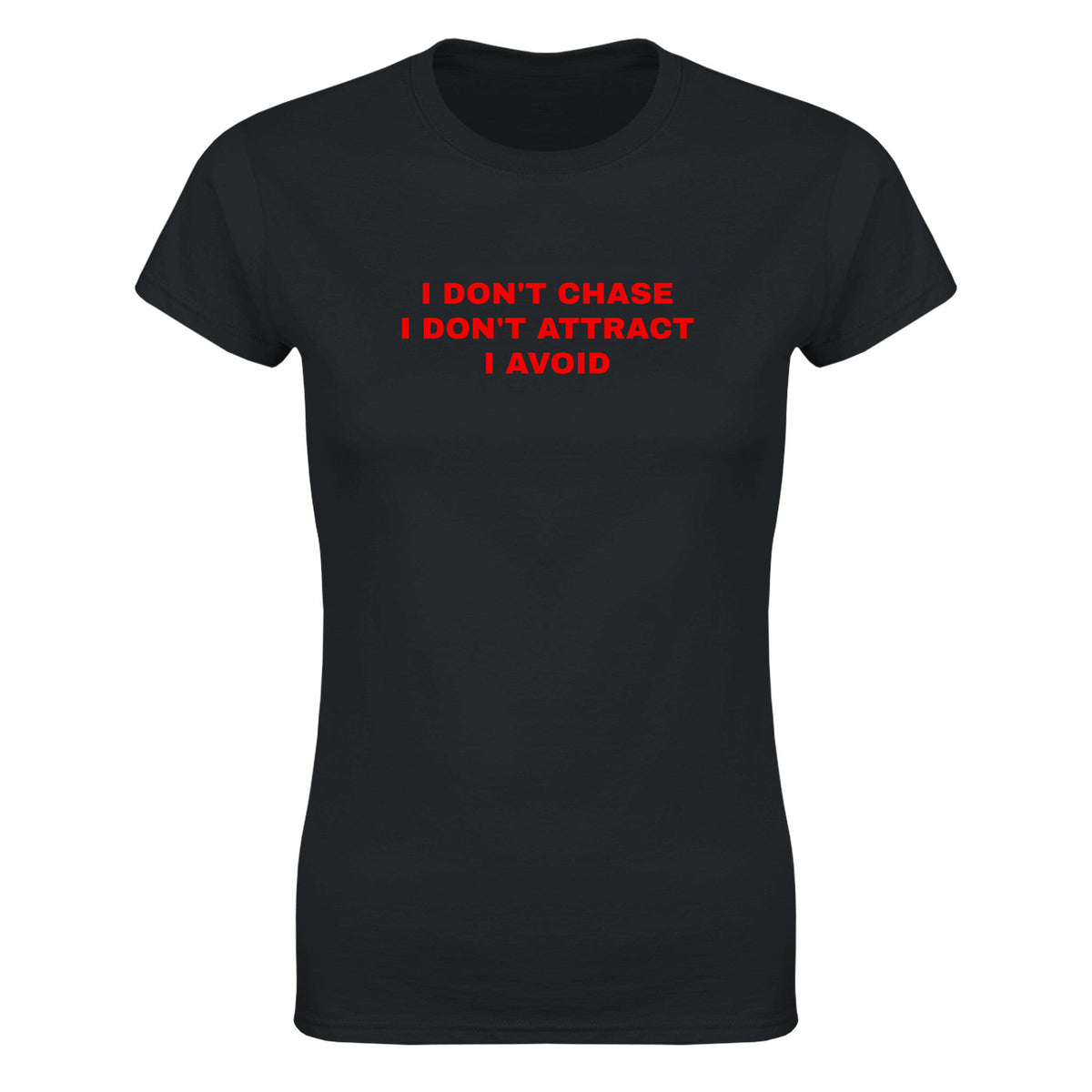 I DON'T CHASE I DON'T ATTRACT I AVOID - WOMEN'S TEE – Black