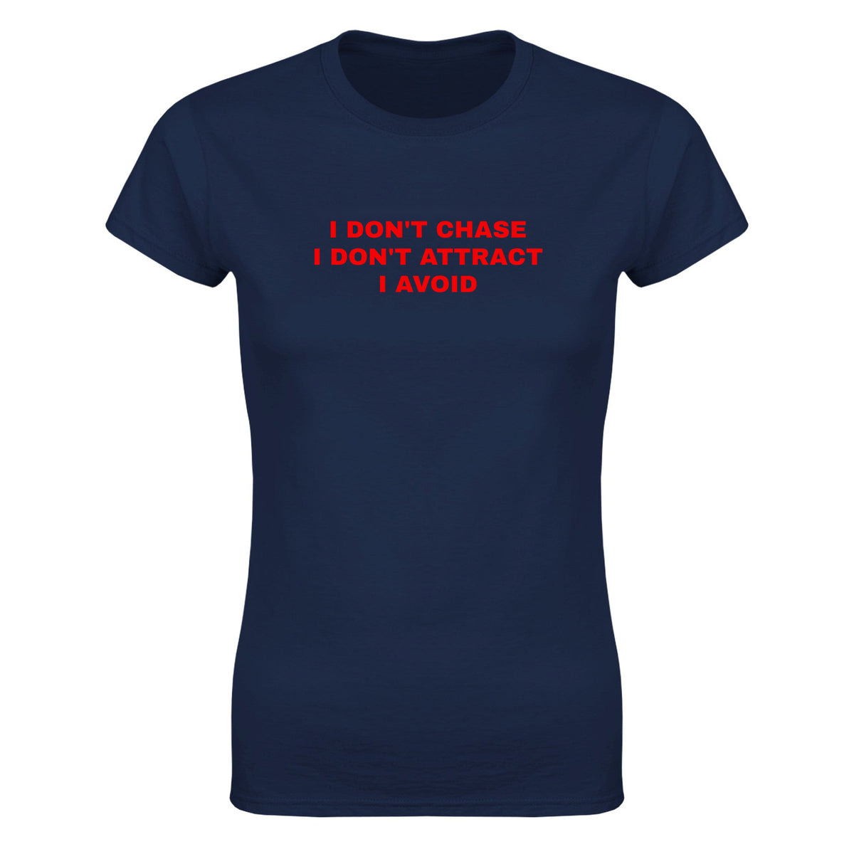I DON'T CHASE I DON'T ATTRACT I AVOID - WOMEN'S TEE – Navy