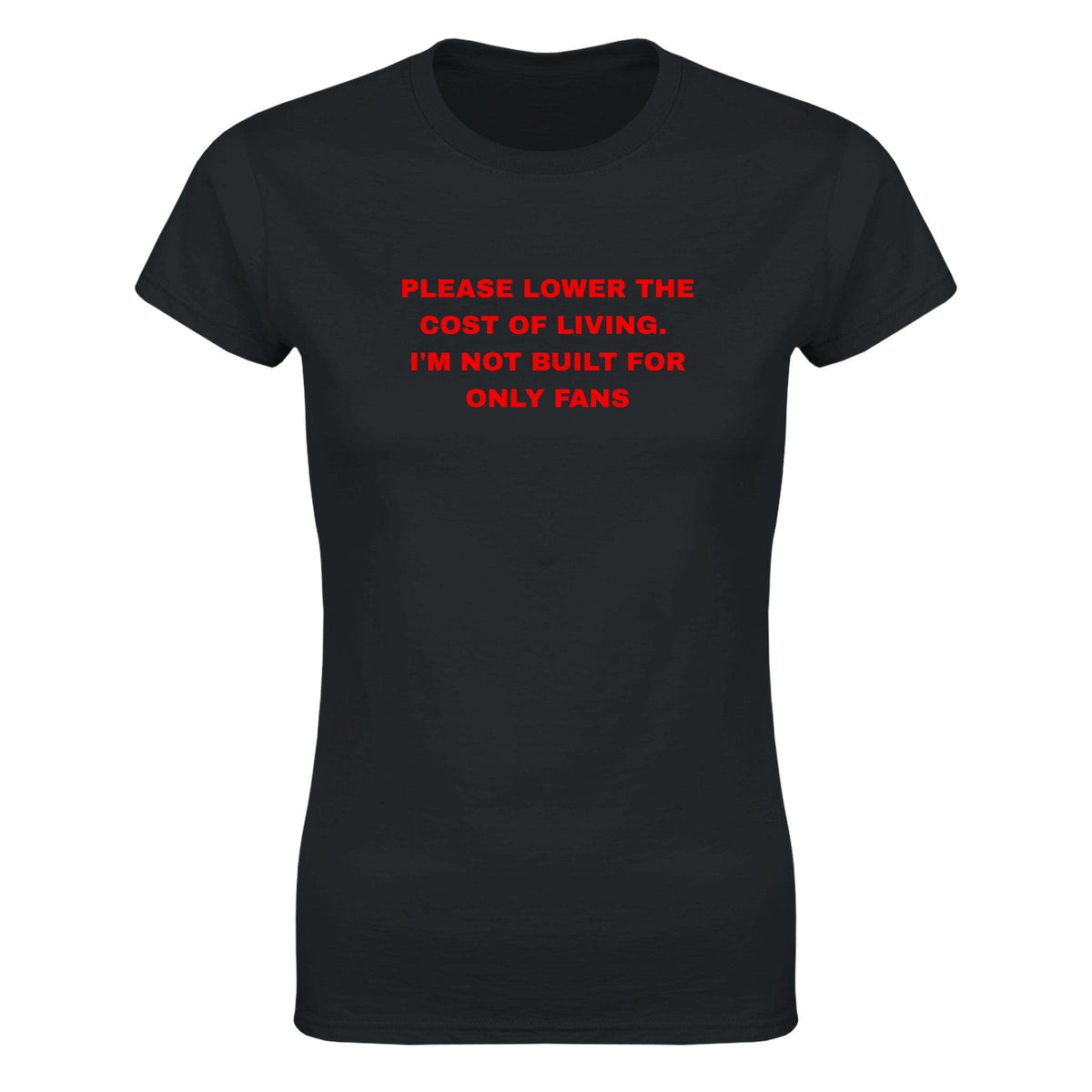 PLEASE LOWER THE COST OF LIVING. I'M NOT BUILT FOR ONLY FANS - WOMEN'S TEE – Black