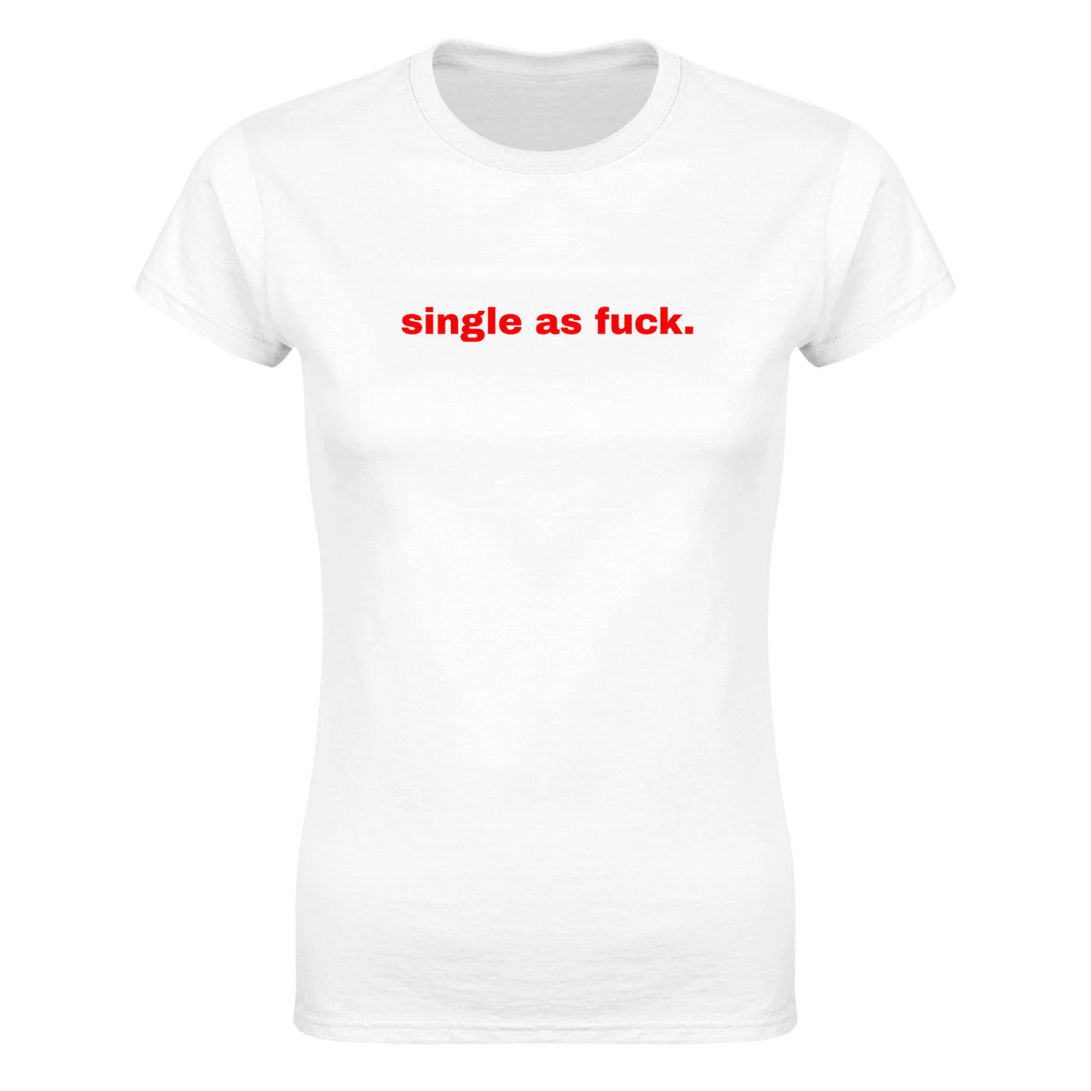 SINGLE AS FUCK. - WOMEN'S TEE – White