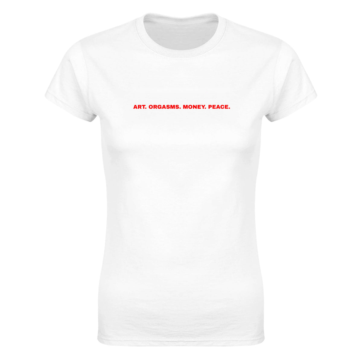 ART. ORGASMS. MONEY. PEACE. - WOMEN'S TEE – White
