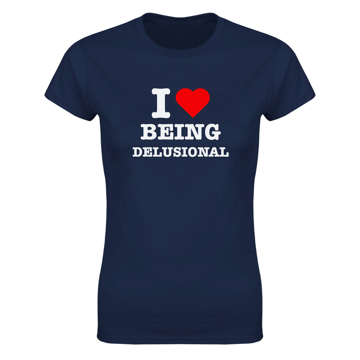 I LOVE BEING DELUSIONAL - WOMEN'S TEE – Navy