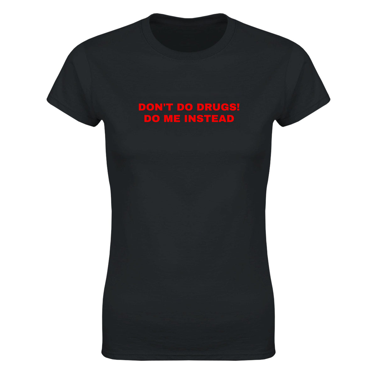 DON'T DO DRUGS! DO ME INSTEAD - WOMEN'S TEE – Black