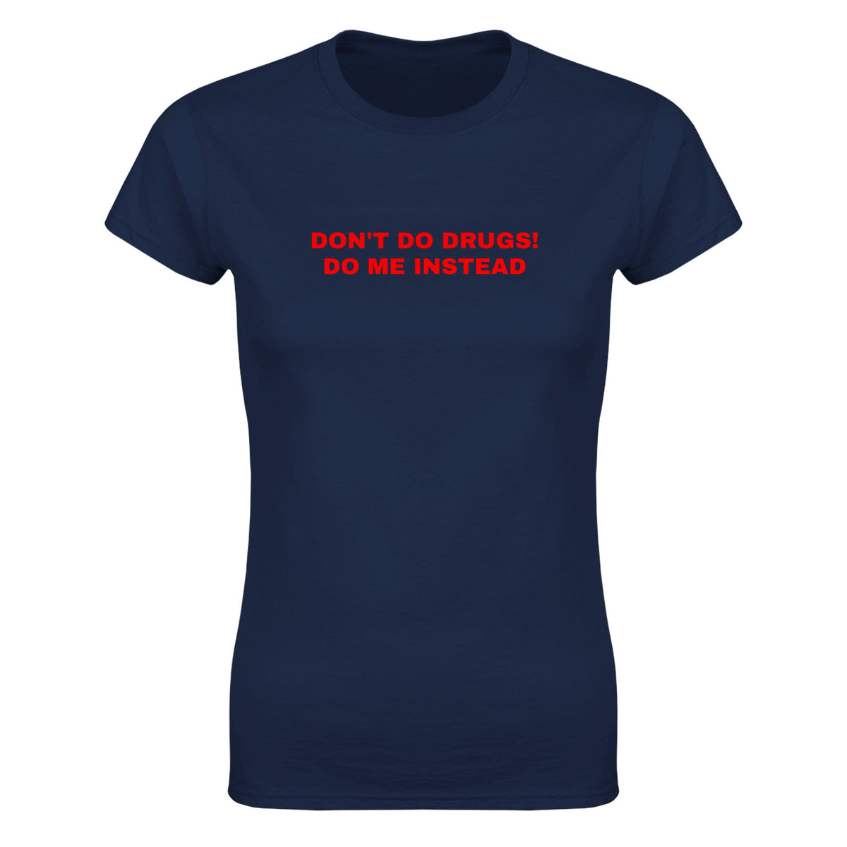DON'T DO DRUGS! DO ME INSTEAD - WOMEN'S TEE – Navy