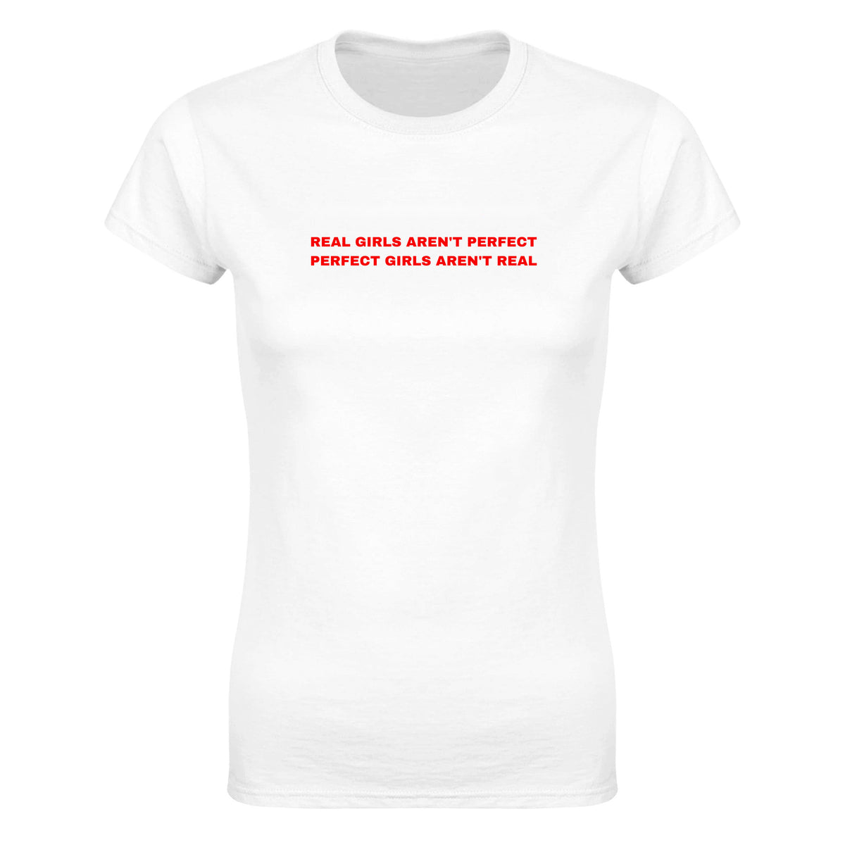REAL GIRLS AREN'T PERFECT PERFECT GIRLS AREN'T REAL - WOMEN'S TEE – White