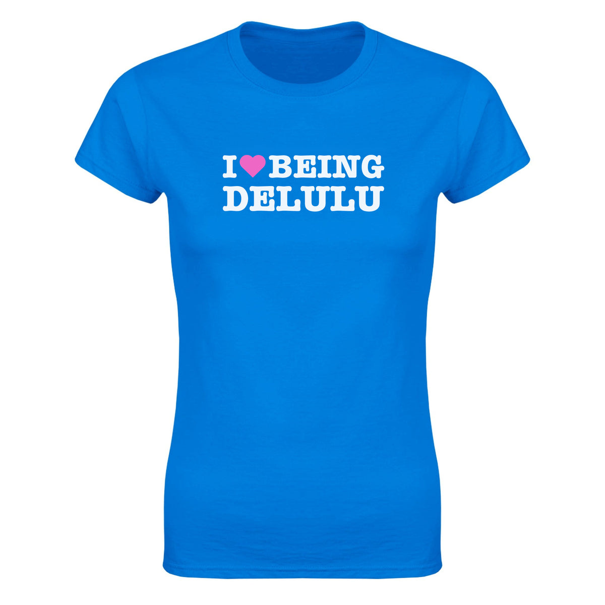 I LOVE BEING DELULU - WOMEN'S TEE – Royal
