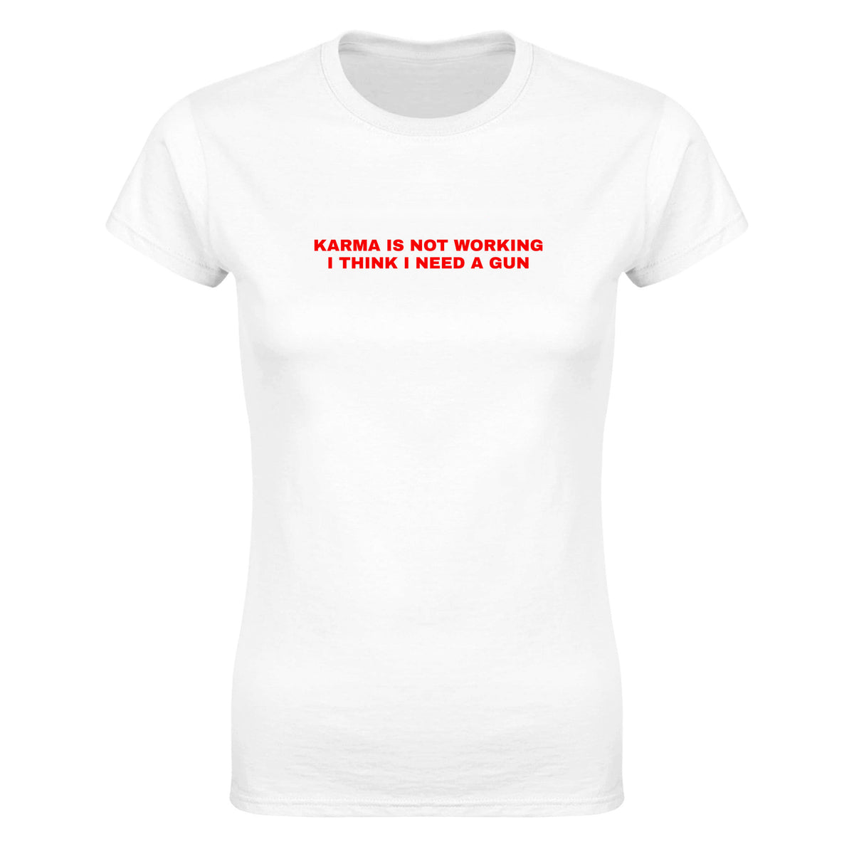KARMA IS NOT WORKING I THINK I NEED A GUN - WOMEN'S TEE – White