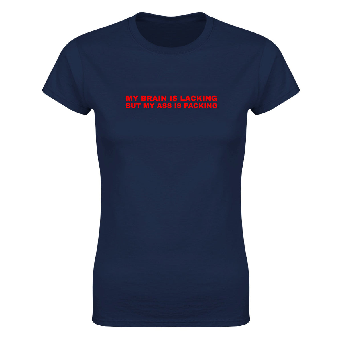 MY BRAIN IS LACKING BUT MY ASS IS PACKING - WOMEN'S TEE – Navy