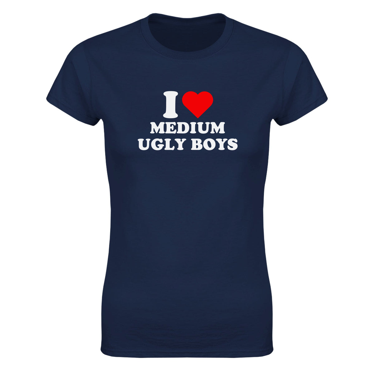 I LOVE MEDIUM UGLY BOYS - WOMEN'S TEE – Navy