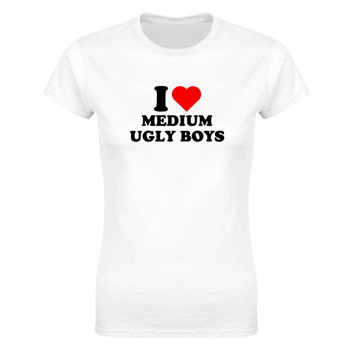 I LOVE MEDIUM UGLY BOYS - WOMEN'S TEE – White