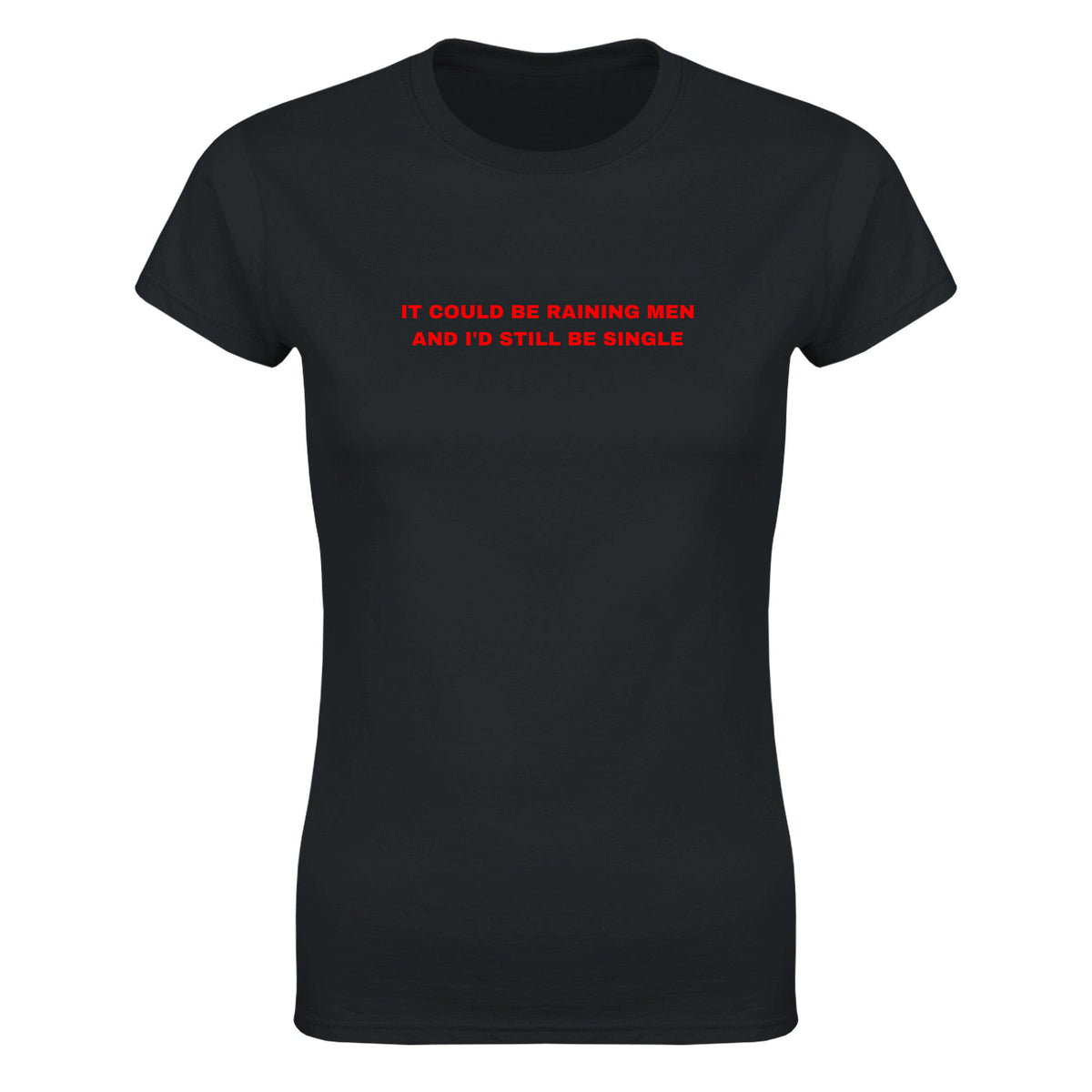 IT COULD BE RAINING MEN AND I'D STILL BE SINGLE - WOMEN'S TEE – Black