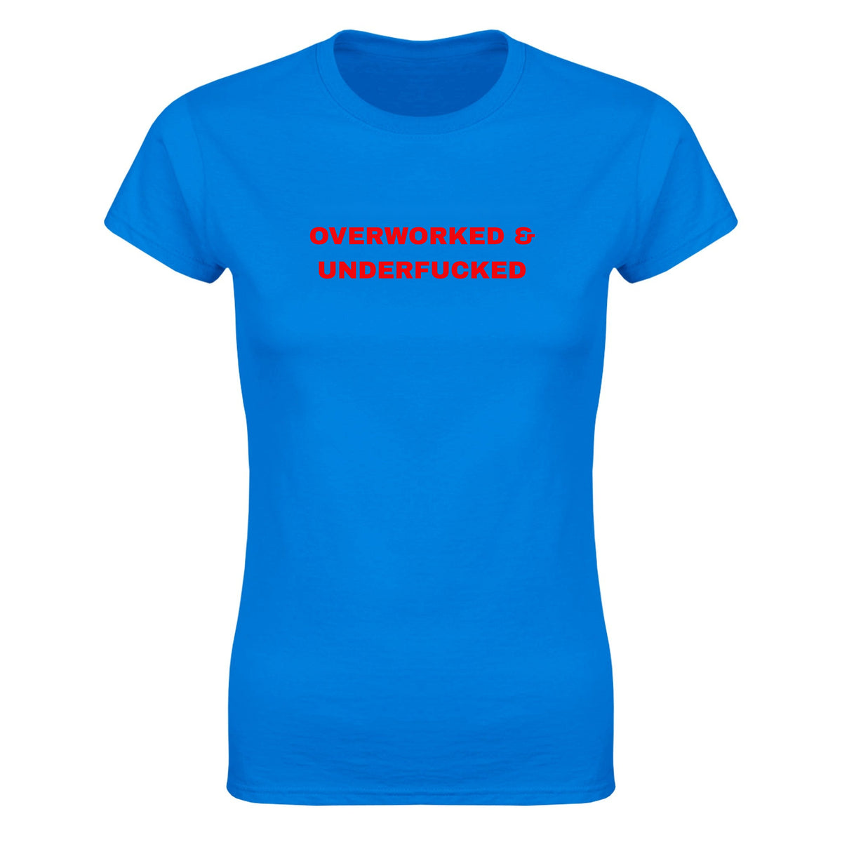 OVERWORKED & UNDERFUCKED - WOMEN'S TEE – Royal