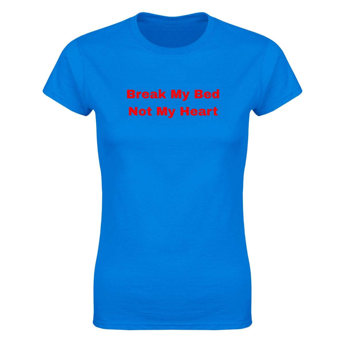BREAK MY BED NOT MY HEART - WOMEN'S TEE – Royal