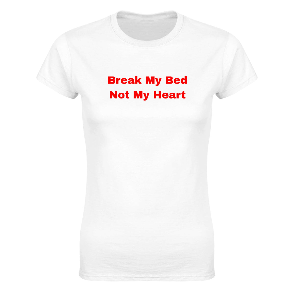 BREAK MY BED NOT MY HEART - WOMEN'S TEE – White