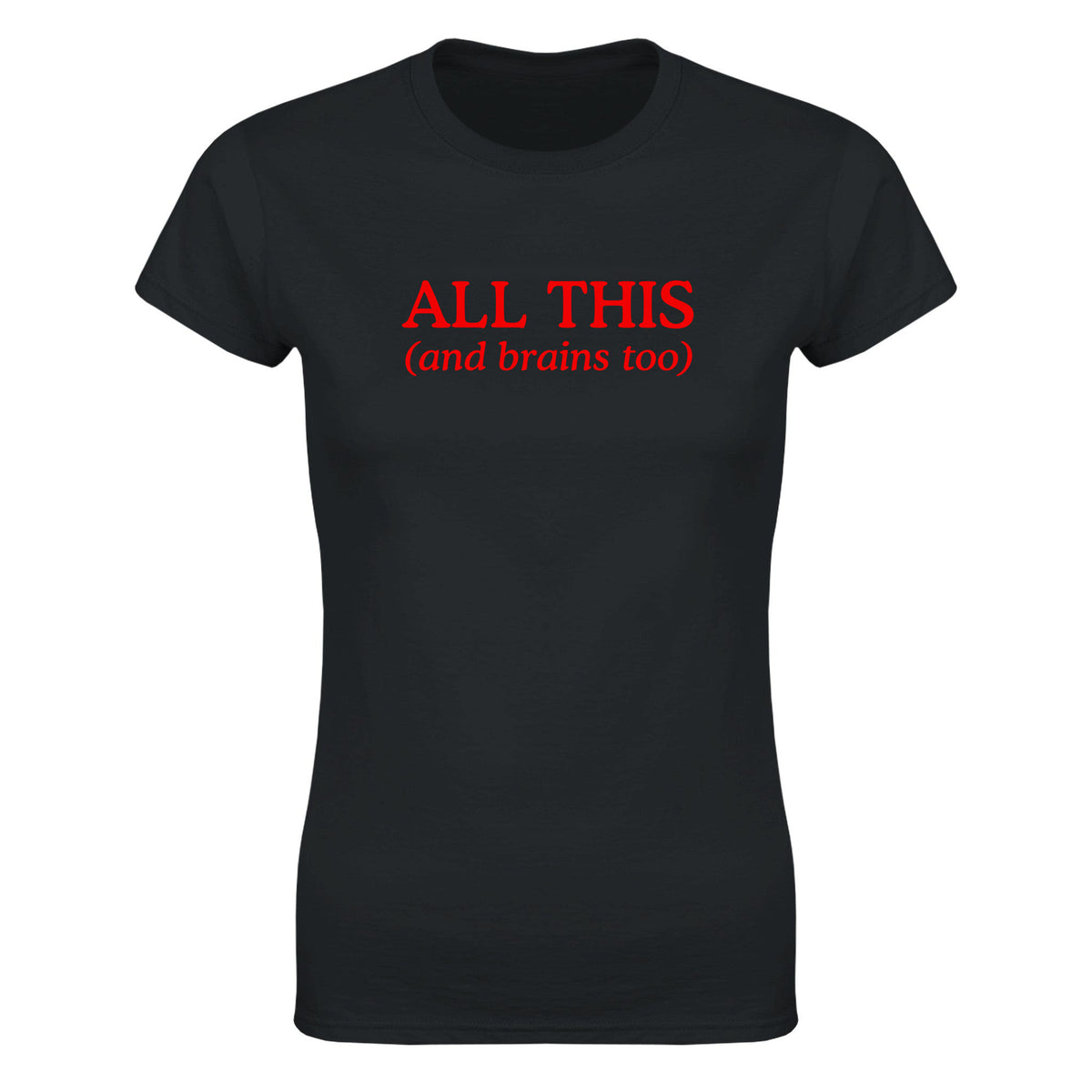 ALL THIS(AND BRAINS TOO) - WOMEN'S TEE – Black