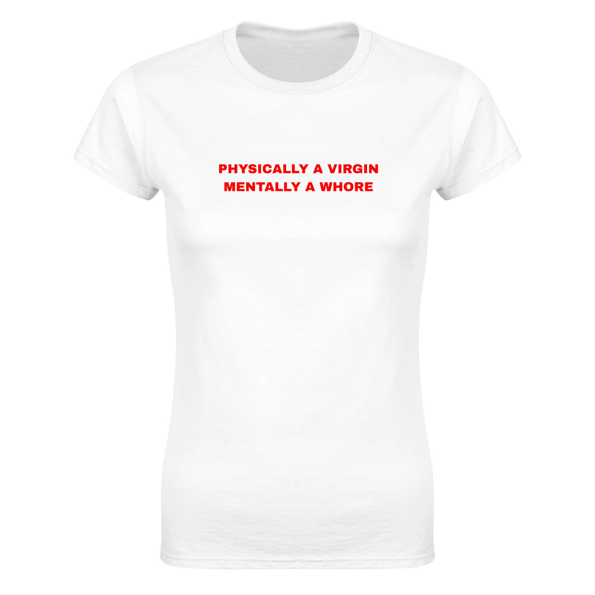PHYSICALLY A VIRGIN MENTALLY A WHORE - WOMEN'S TEE – White