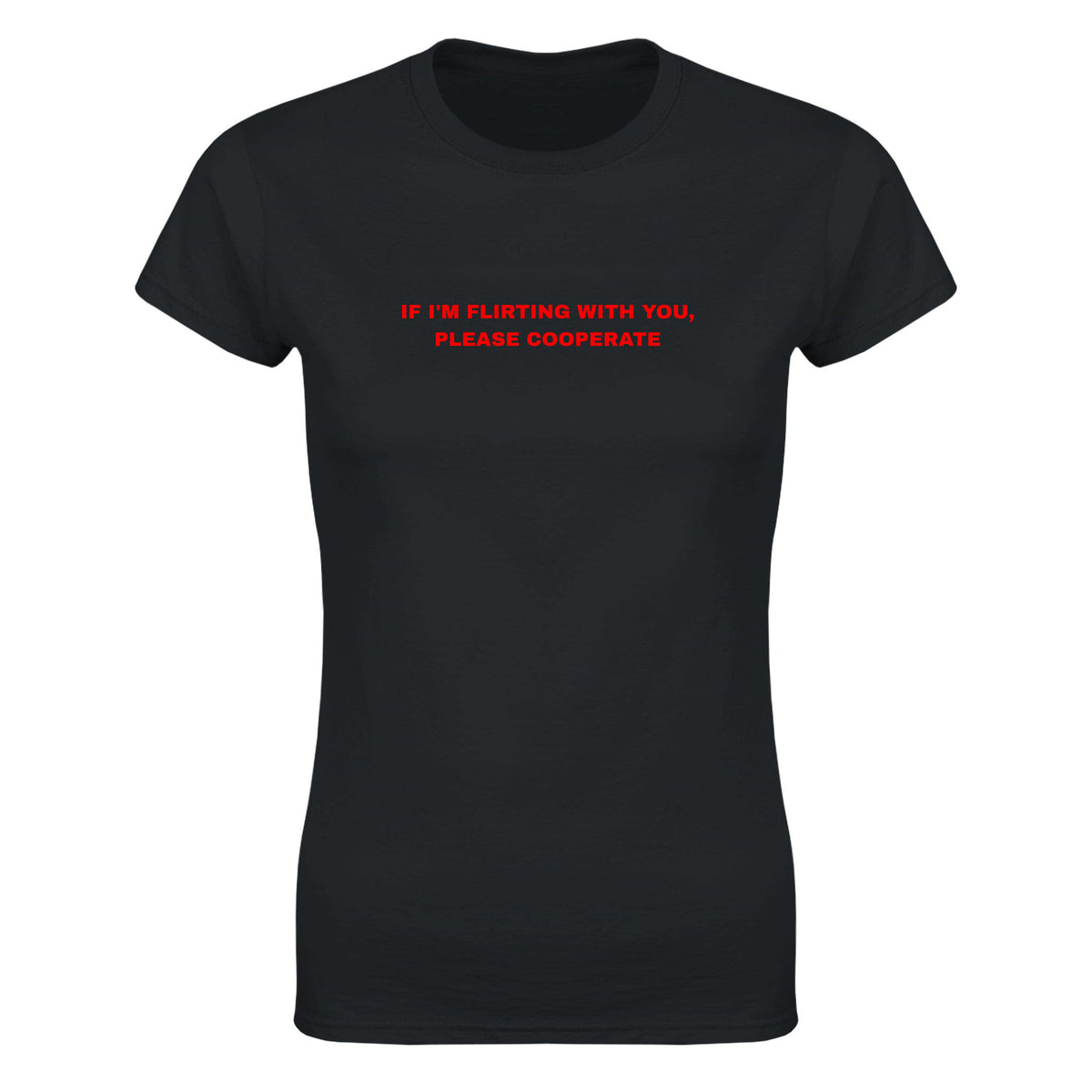 IF I'M FLIRTING WITH YOU, PLEASE COOPERATE - WOMEN'S TEE – Black