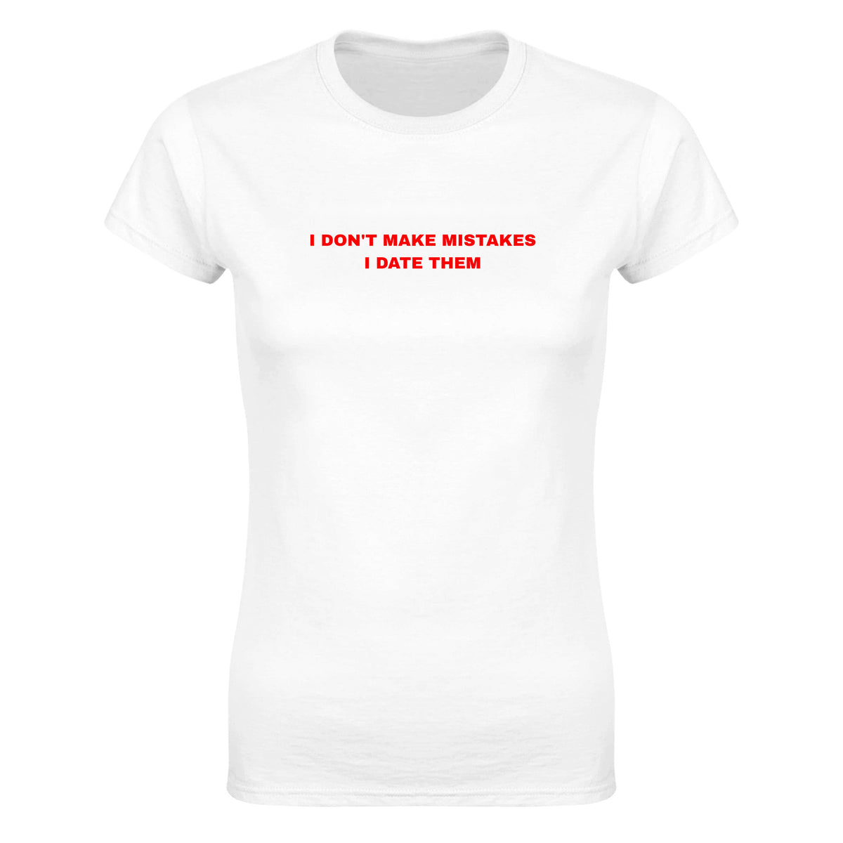 I DON'T MAKE MISTAKES I DATE THEM - WOMEN'S TEE – White
