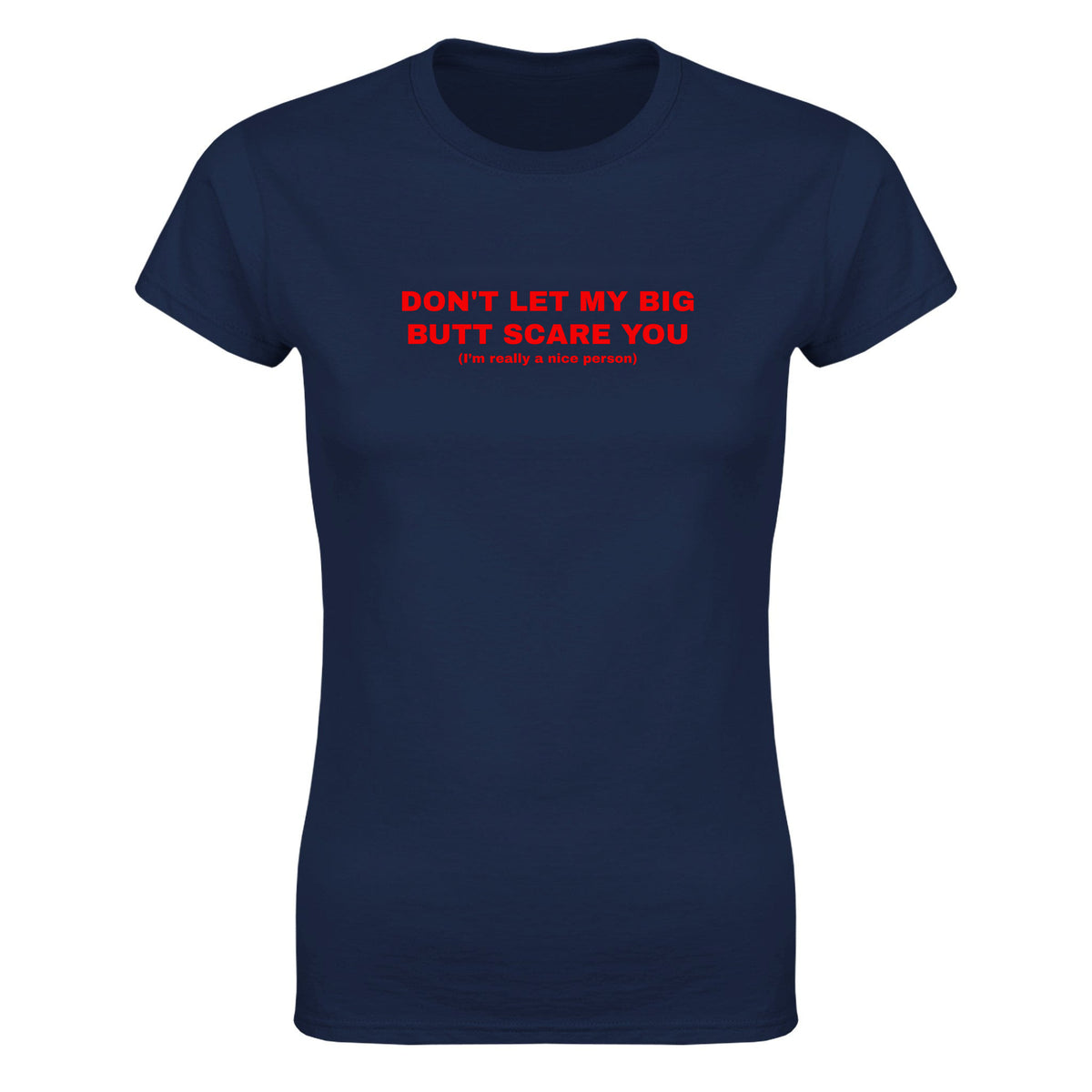 DON'T LET MY BIG BUTT SCARE YOU(I'M REALLY A NICE PERSON) - WOMEN'S TEE – Navy
