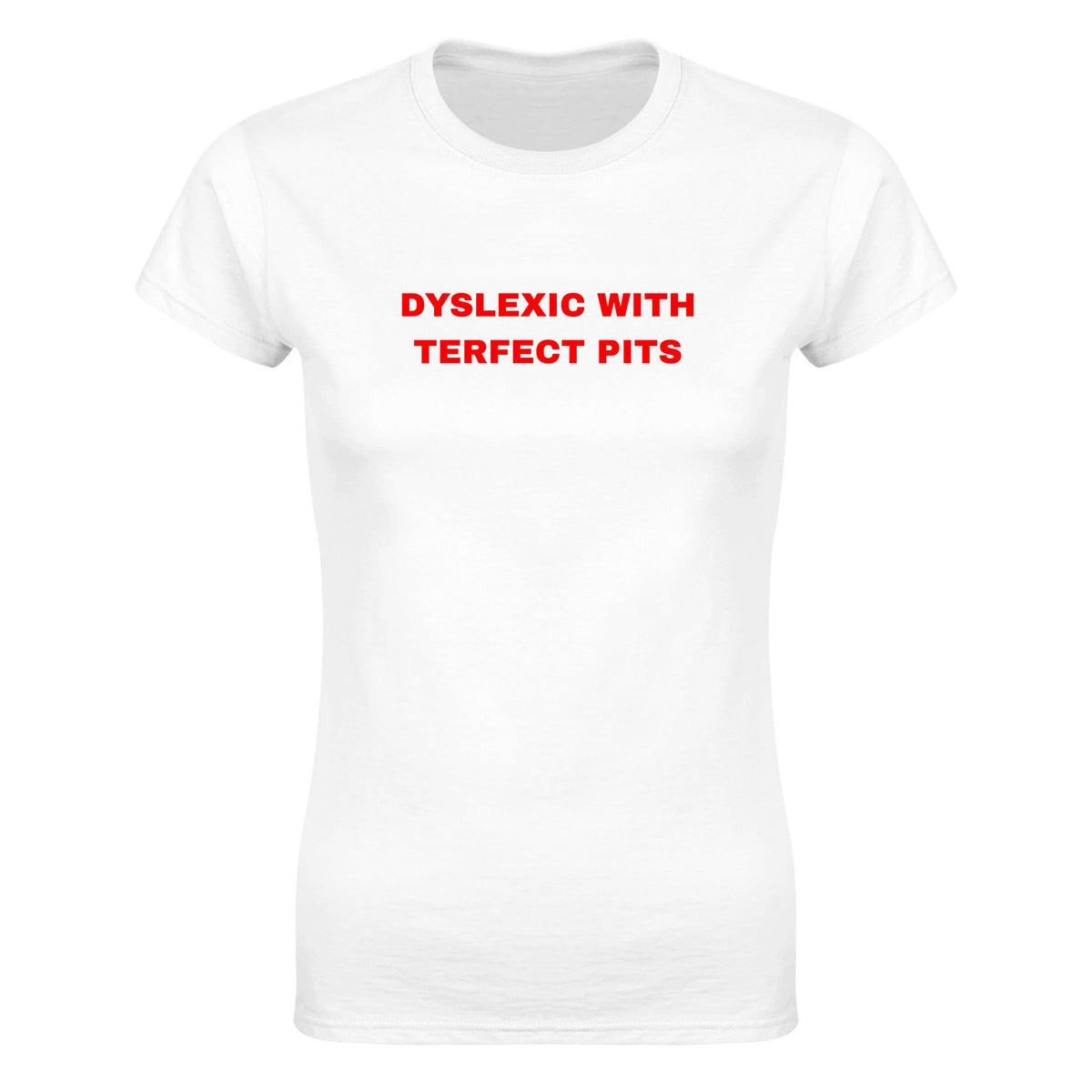 DYSLEXIC WITH TERFECT PITS - WOMEN'S TEE – White