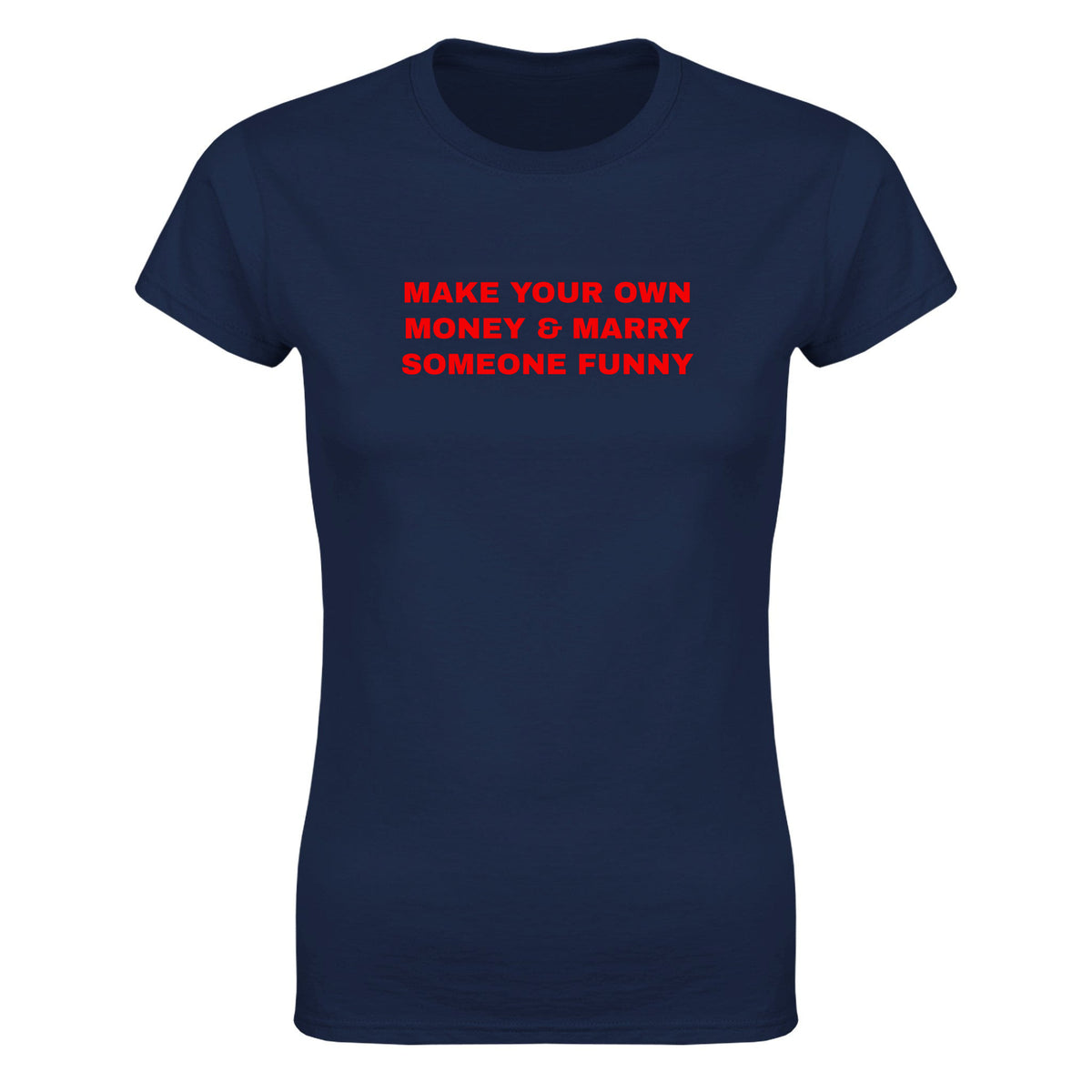MAKE YOUR OWN MONEY & MARRY SOMEONE FUNNY - WOMEN'S TEE – Navy