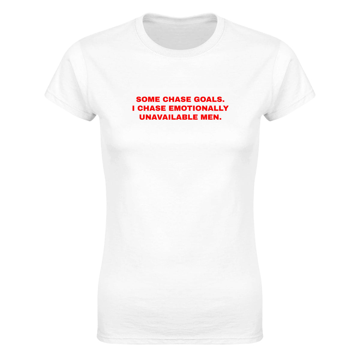 SOME CHASE GOALS. I CHASE EMOTIONALLY UNAVAILABLE MEN. - WOMEN'S TEE – White