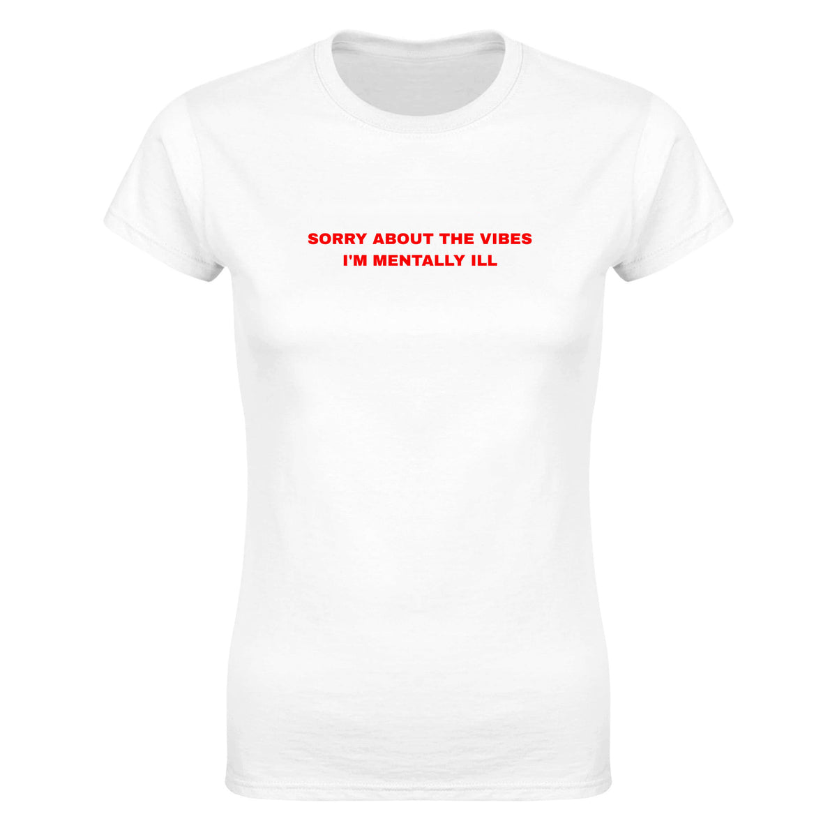 SORRY ABOUT THE VIBES I'M MENTALLY ILL - WOMEN'S TEE – White