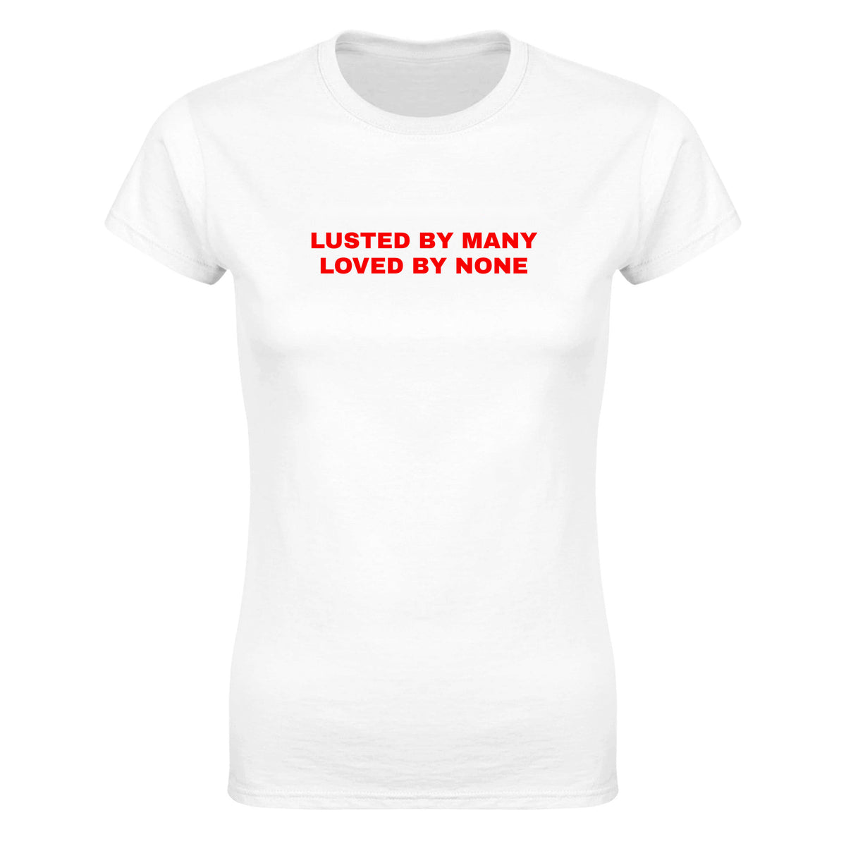 LUSTED BY MANY LOVED BY NONE - WOMEN'S TEE – White