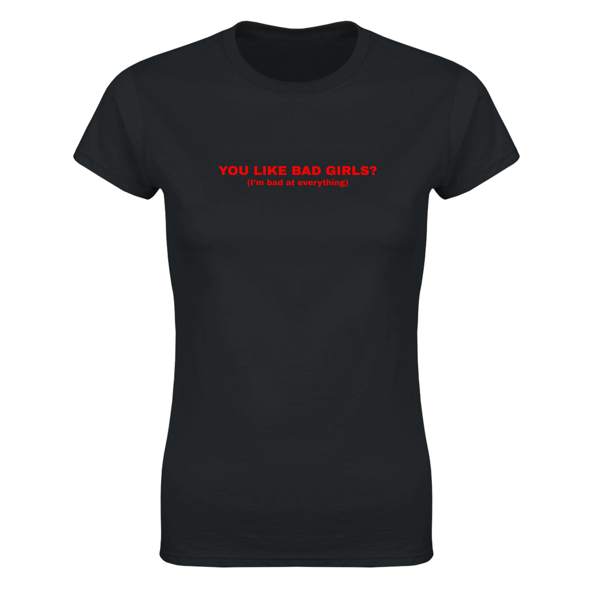 YOU LIKE BAD GIRLS? (I'M BAD AT EVERYTHING) - WOMEN'S TEE – Black