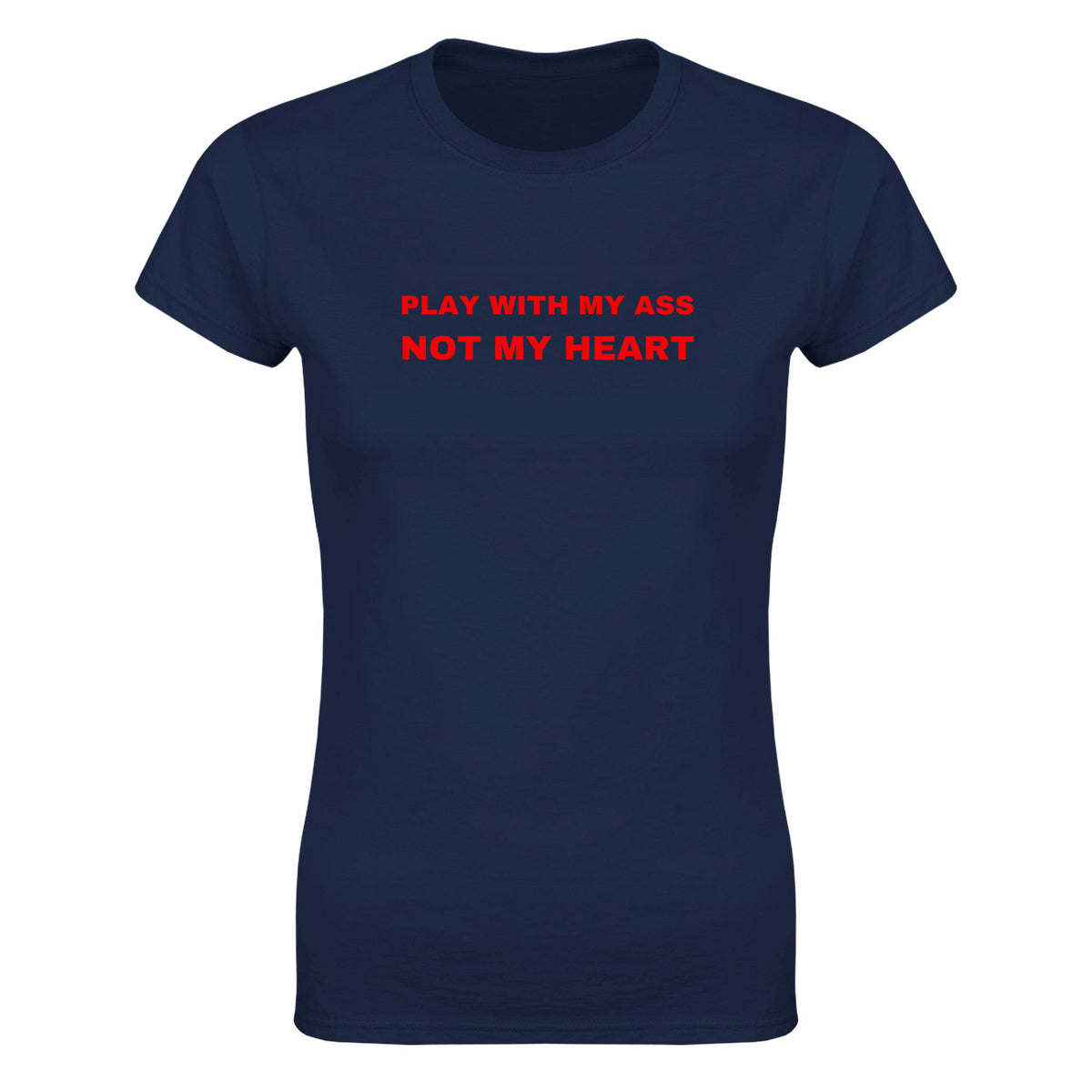PLAY WITH MY ASS NOT MY HEART - WOMEN'S TEE – Navy
