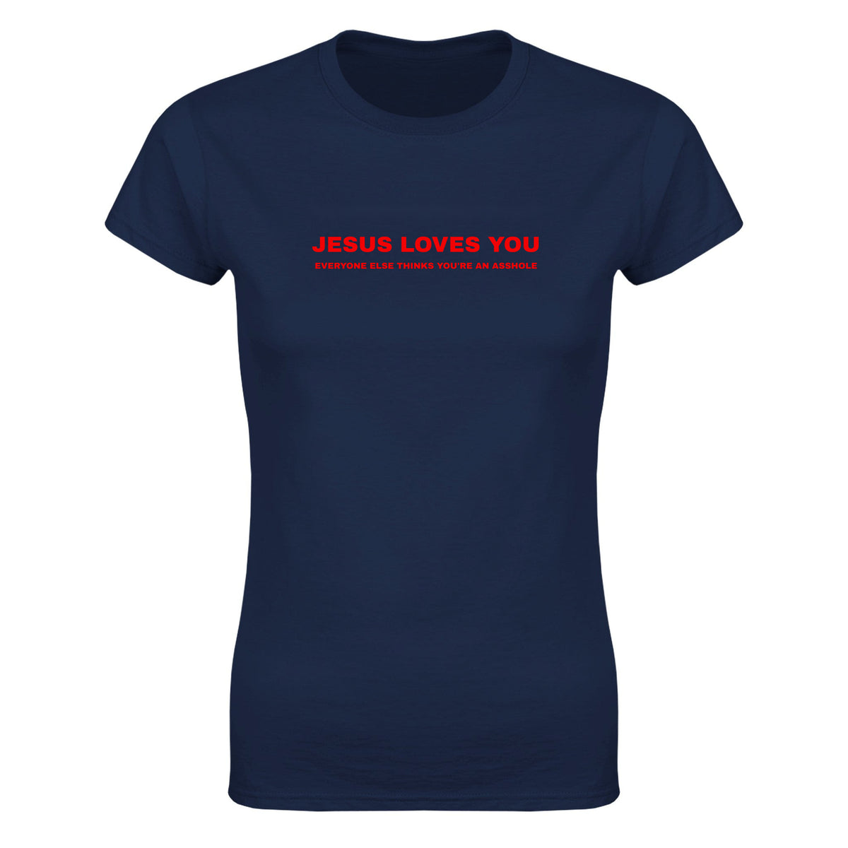 JESUS LOVES YOU EVERYONE ELSE THINKS YOU'RE AN ASSHOLE - WOMEN'S TEE – Navy