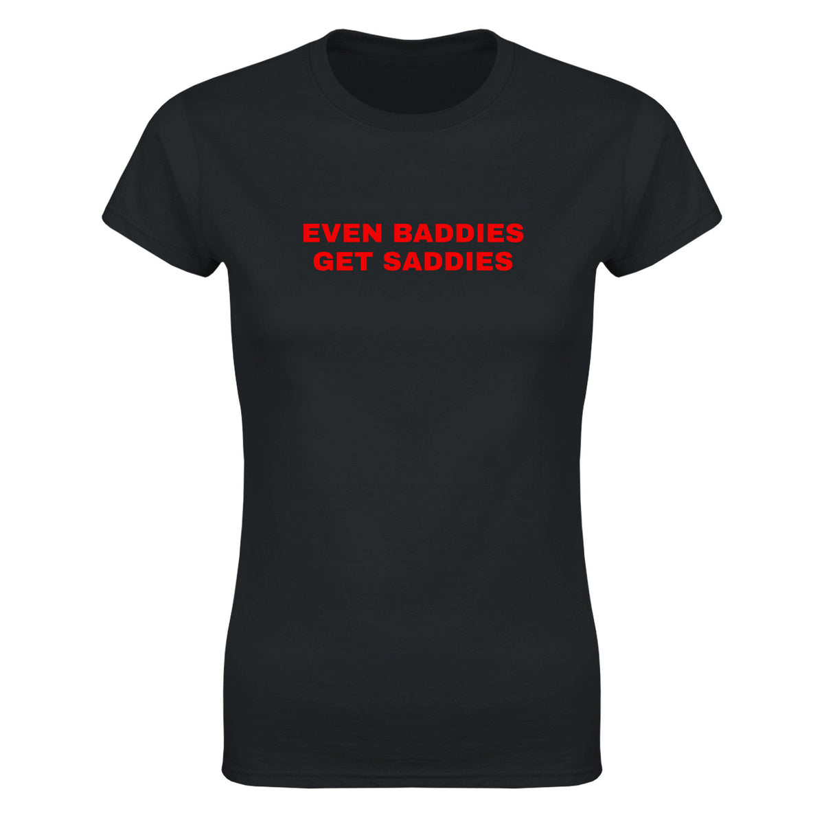 EVEN BADDIES GET SADDIES - WOMEN'S TEE – Black
