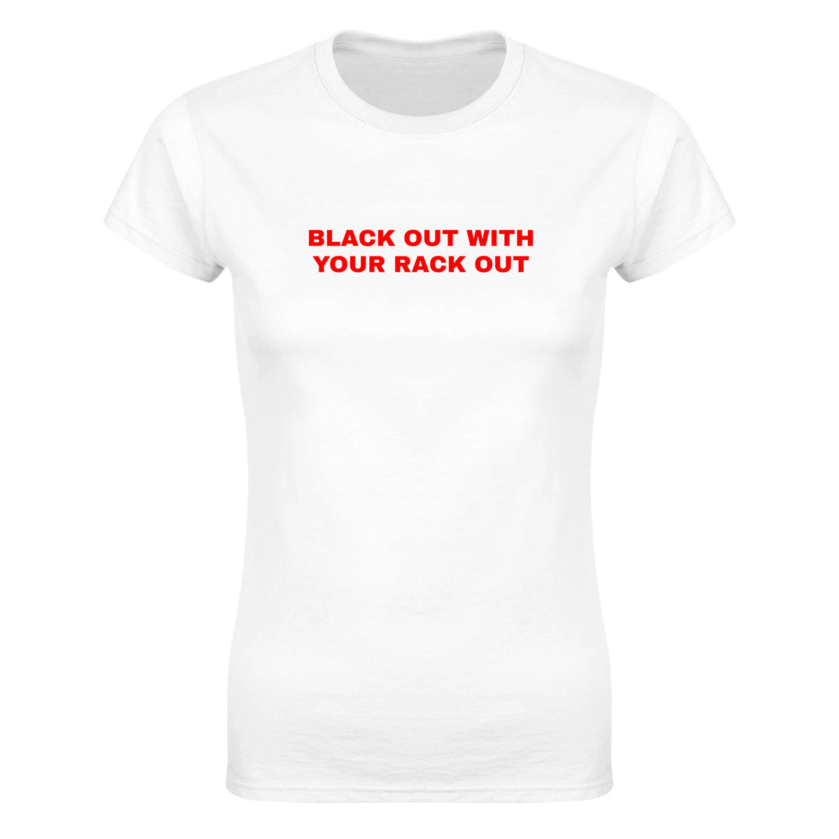 BLACK OUT WITH YOUR RACK OUT - WOMEN'S TEE – White