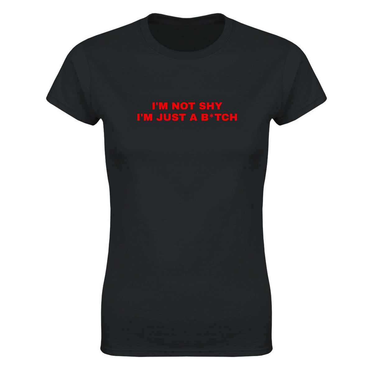 I'M NOT SHY I'M JUST A B*TCH - WOMEN'S TEE – Black