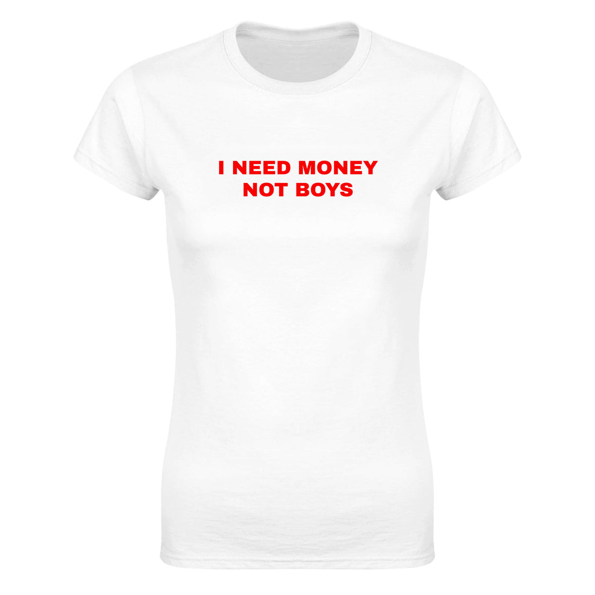 I NEED MONEY NOT BOYS - WOMEN'S TEE – White