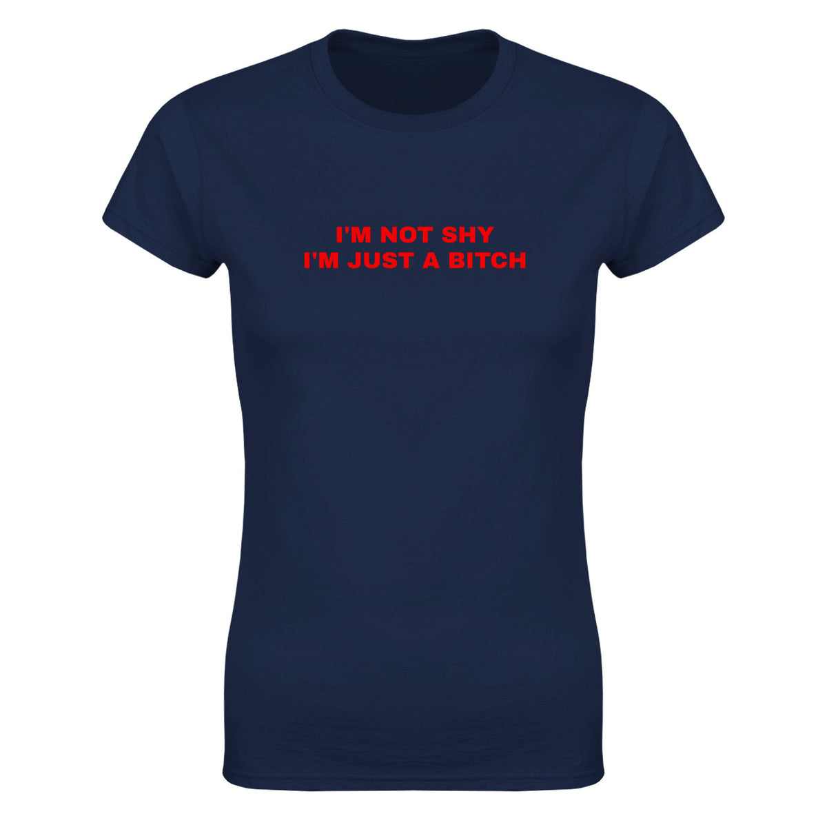 I'M NOT SHY I'M JUST A BITCH - WOMEN'S TEE – Navy