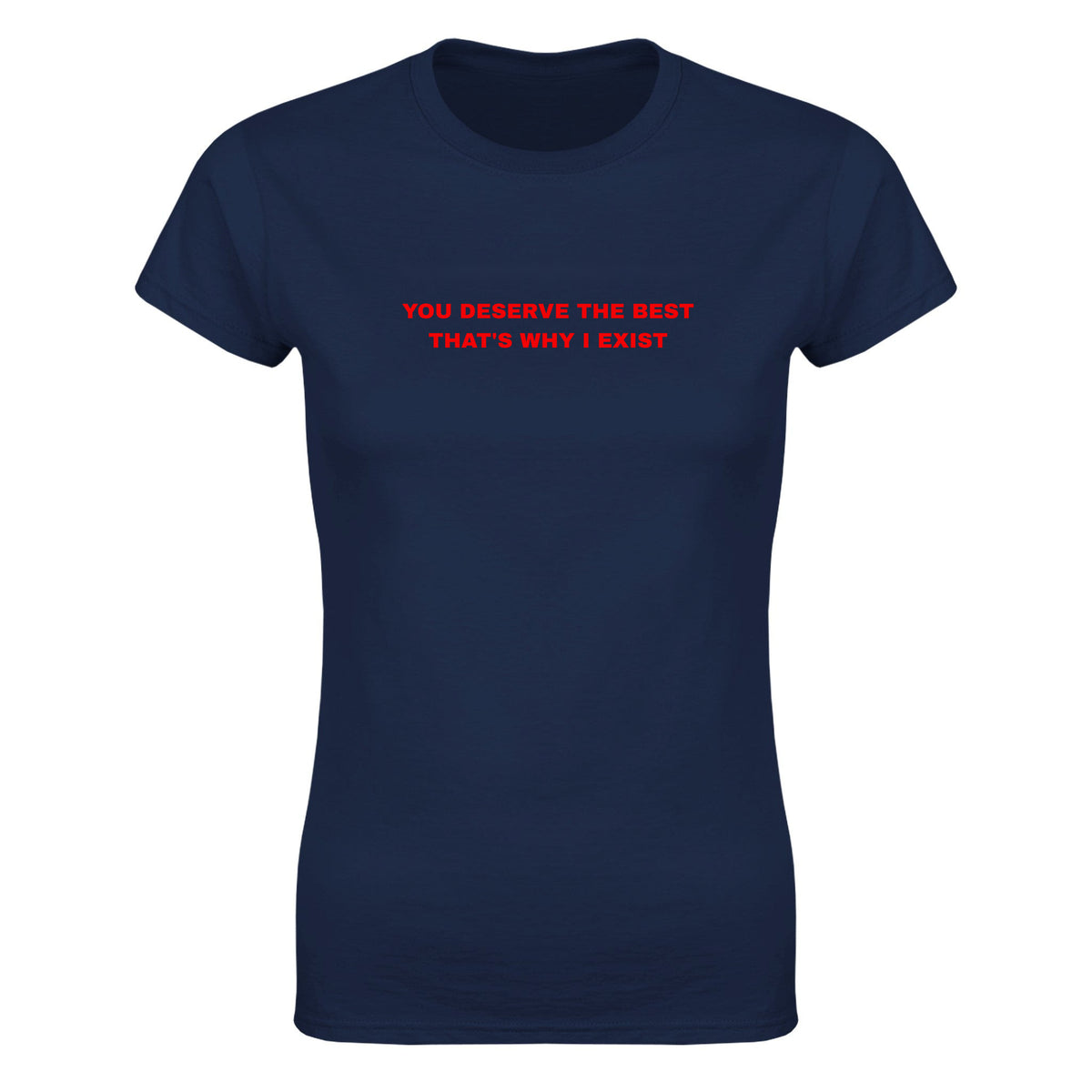 YOU DESERVE THE BEST THAT'S WHY I EXIST - WOMEN'S TEE – Navy