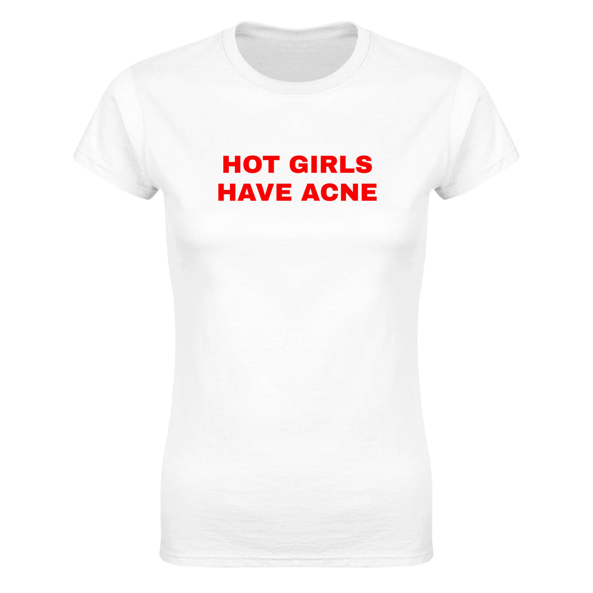 HOT GIRLS HAVE ACNE - WOMEN'S TEE – White