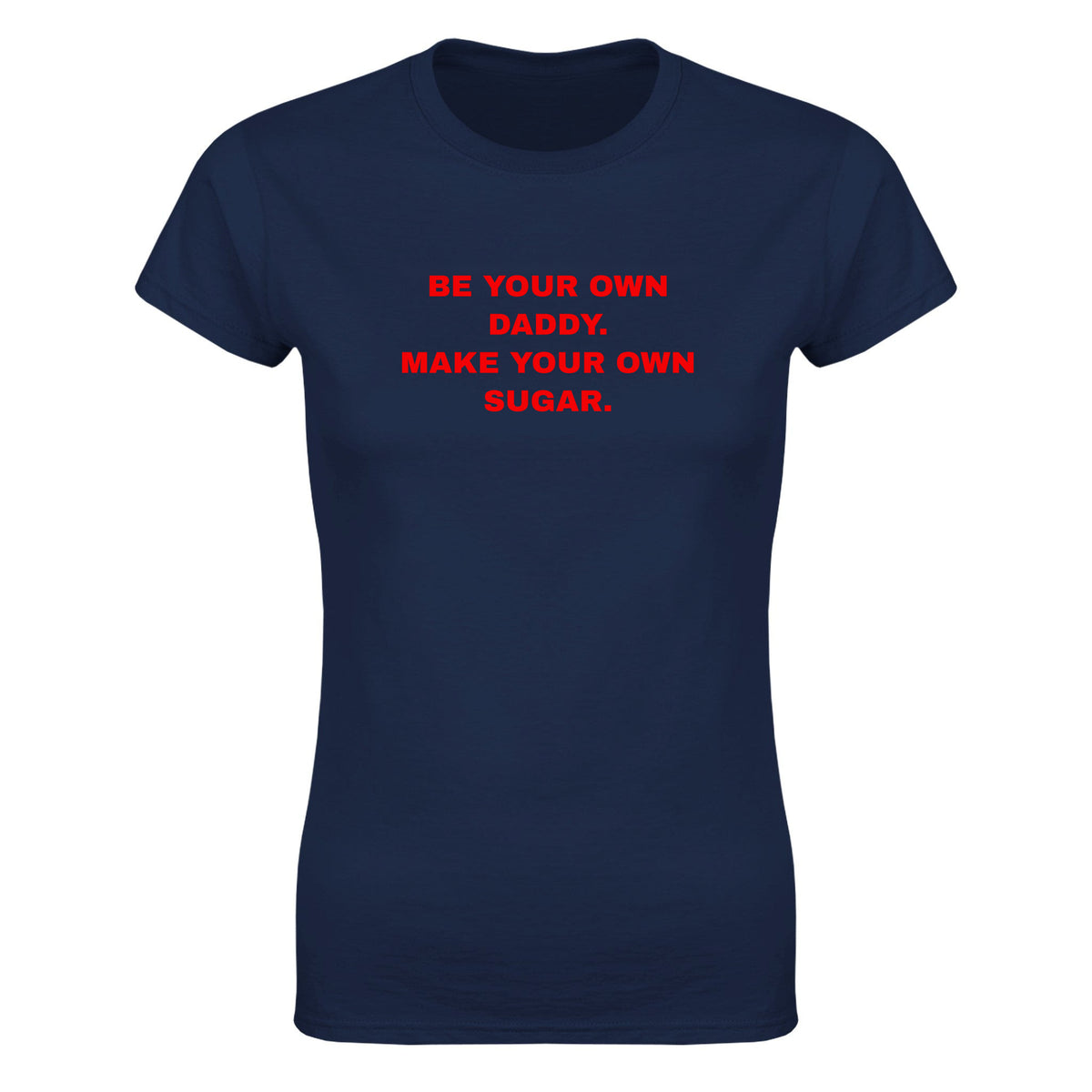 BE YOUR OWN DADDY. MAKE YOUR OWN SUGAR. - WOMEN'S TEE – Navy