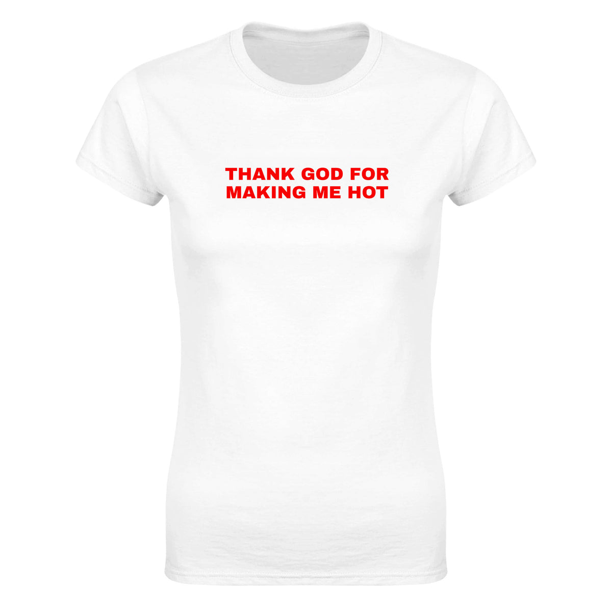 THANK GOD FOR MAKING ME HOT - WOMEN'S TEE – White