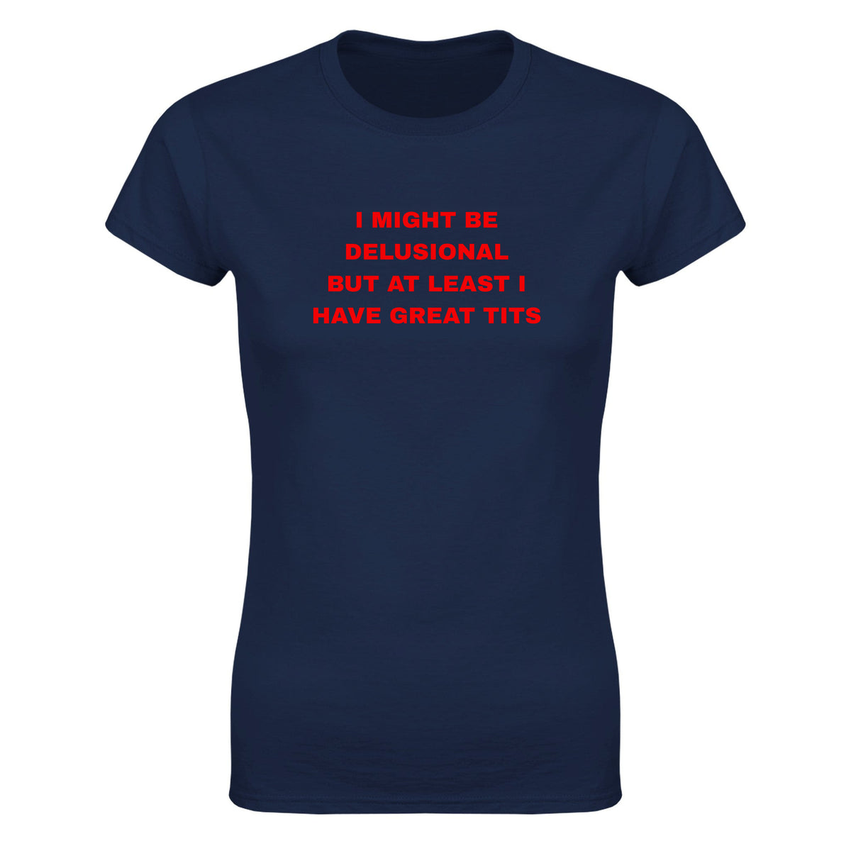 I MIGHT BE DELUSIONAL BUT AT LEAST I HAVE GREAT TITS - WOMEN'S TEE – Navy