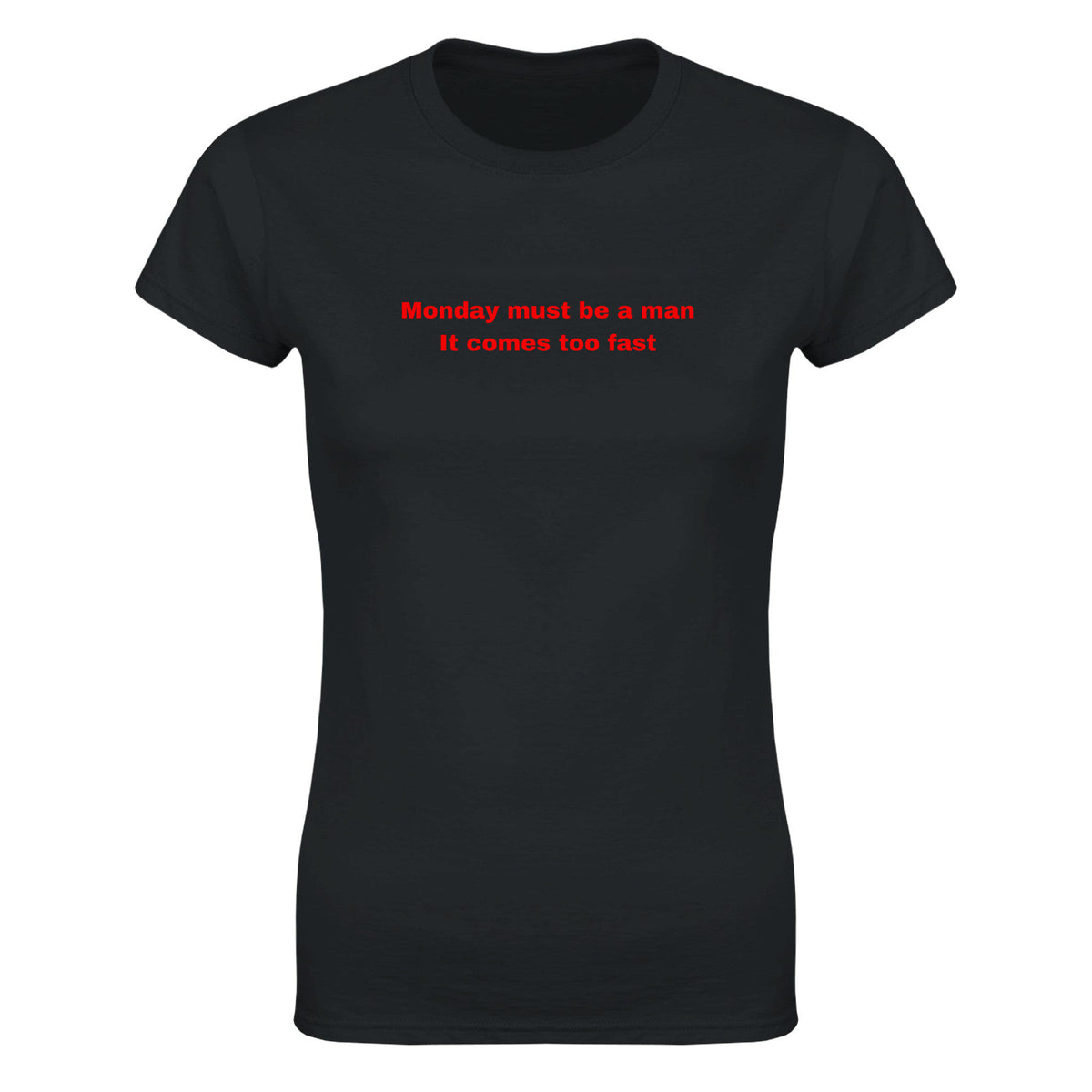 MONDAY MUST BE A MAN IT COMES TOO FAST - WOMEN'S TEE – Black