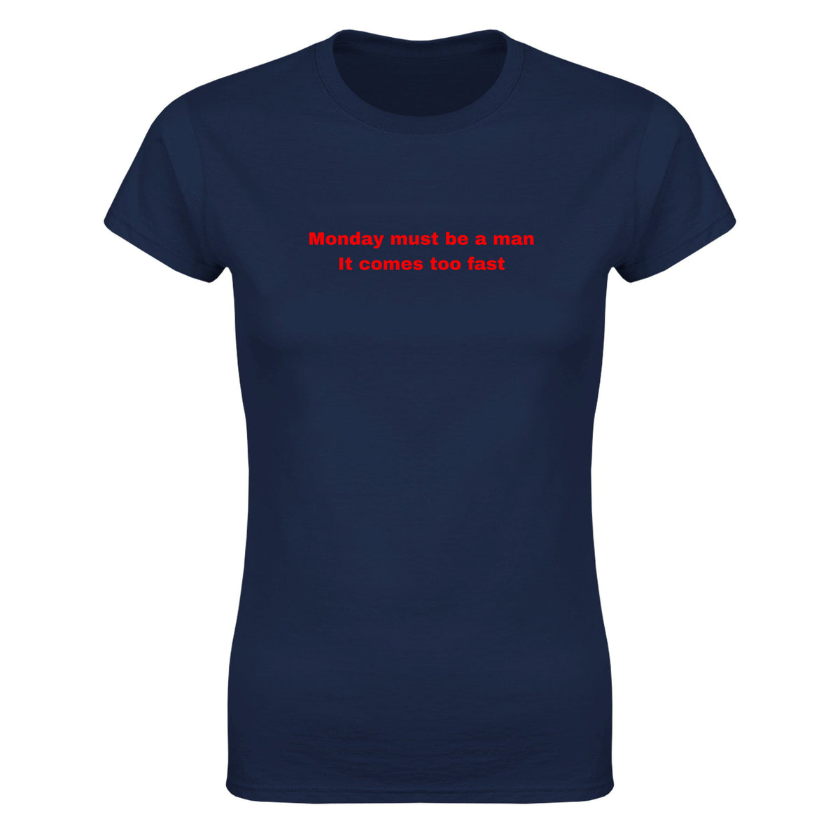 MONDAY MUST BE A MAN IT COMES TOO FAST - WOMEN'S TEE – Navy