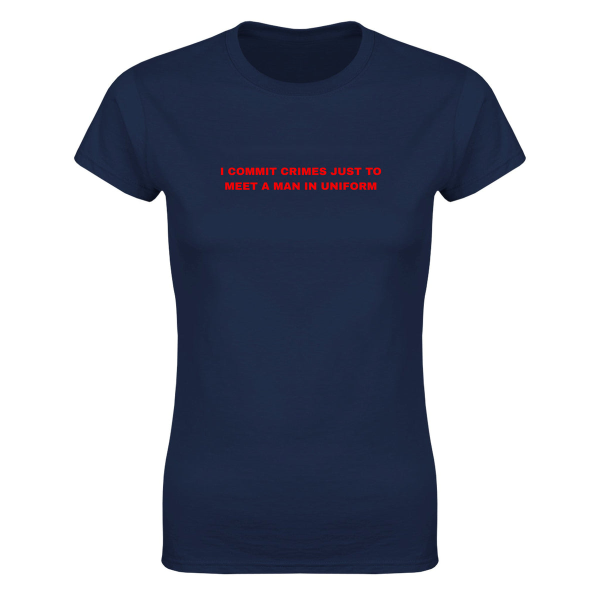 I COMMIT CRIMES JUST TO MEET A MAN IN UNIFORM - WOMEN'S TEE – Navy