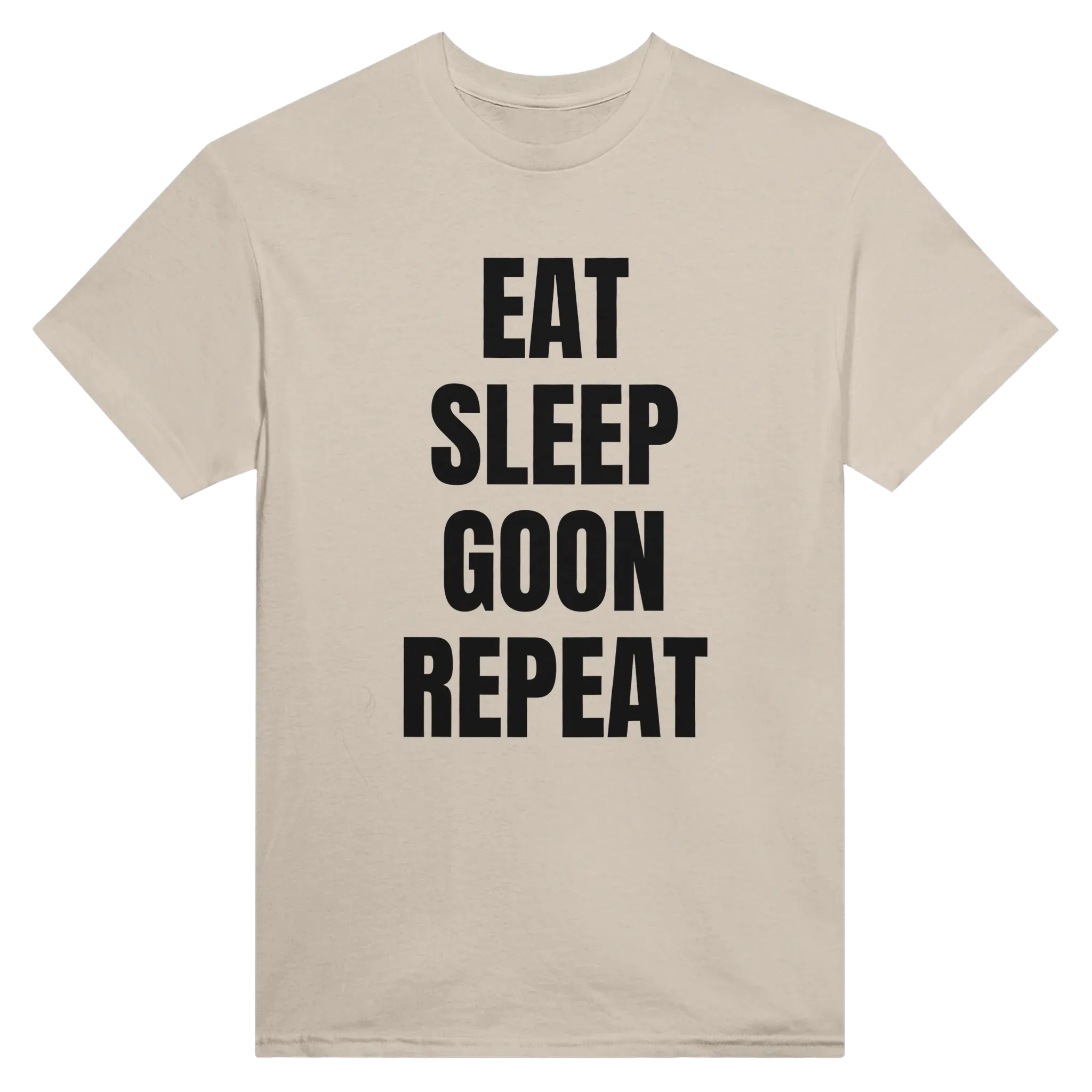 EAT SLEEP GOON REPEAT - TEE – Sand