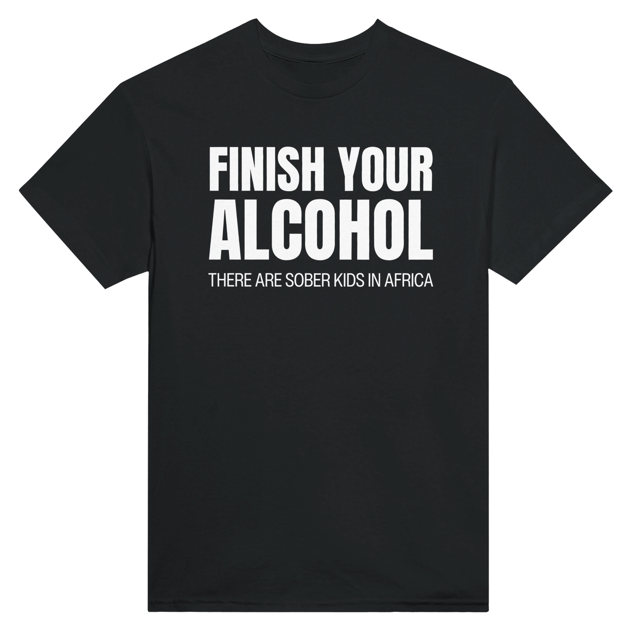 FINISH YOUR ALCOHOL THERE ARE SOBER KIDS IN AFRICA - TEE – Black
