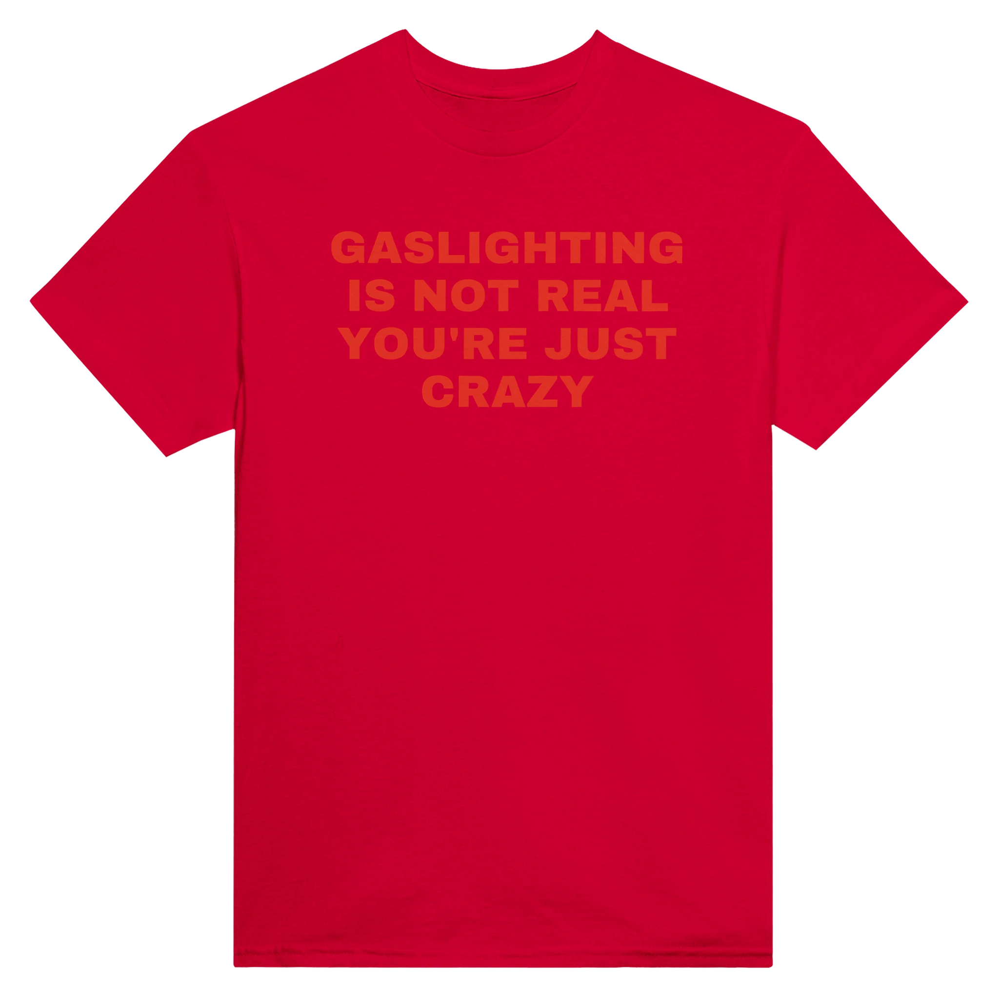 GASLIGHTING IS NOT REAL YOU'RE JUST CRAZY - TEE – Red
