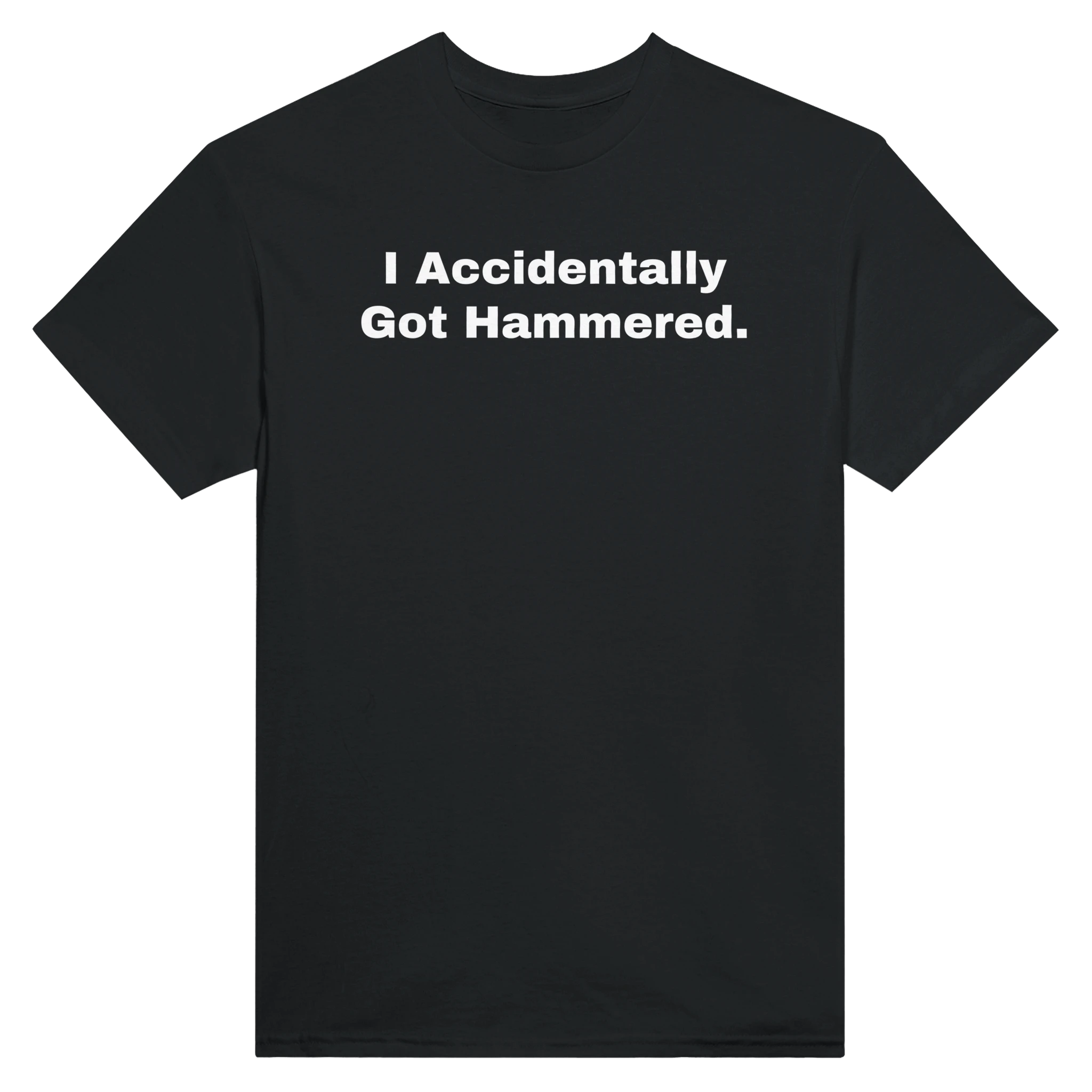 I ACCIDENTALLY GOT HAMMERED. - TEE – Black