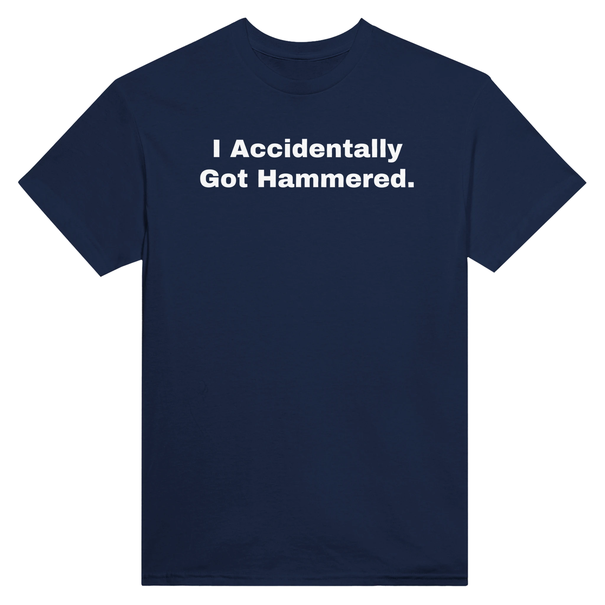 I ACCIDENTALLY GOT HAMMERED. - TEE – Navy